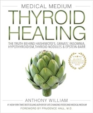 Medical Medium Thyroid Healing: The Truth behind Hashimoto's, Graves', Insomnia, Hypothyroidism, Thyroid Nodules & Epstein-Barr (Medical Medium, 3)