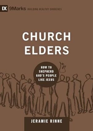 Church Elders: How to Shepherd God's People Like Jesus (Building Healthy Churches)
