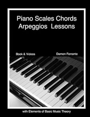 Piano Scales, Chords & Arpeggios Lessons with Elements of Basic Music Theory: Fun, Step-By-Step Guide for Beginner to Advanced Levels(Book & Streaming Video) (Piano Book for Adult Beginners)