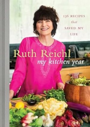My Kitchen Year: 136 Recipes That Saved My Life: A Cookbook