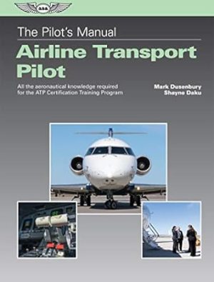 The Pilot's Manual: Airline Transport Pilot: All the aeronautical knowledge required for the ATP Certification Training Program (The Pilot's Manual Series)