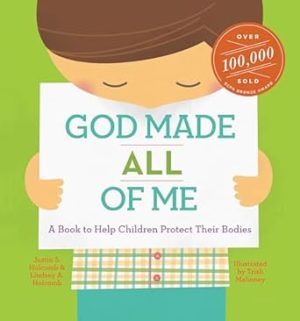 God Made All of Me: A Book to Help Children Protect Their Bodies (God Made Me)