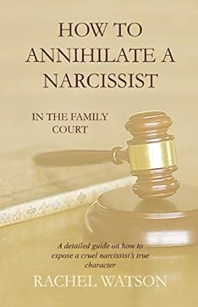 How To Annihilate A Narcissist: In The Family Court