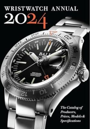 Wristwatch Annual 2024: The Catalog of Producers, Prices, Models, and Specifications