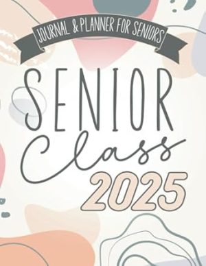Senior Class 2025: A Fun Prompted Journal With Full Year Planner for Incoming Senior Girls