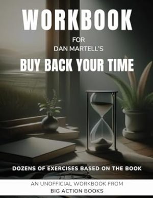 Workbook for Dan Martell’s Buy Back Your Time: Exercises for Reflection and Processing the Lessons