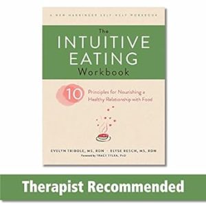The Intuitive Eating Workbook: Ten Principles for Nourishing a Healthy Relationship with Food (A New Harbinger Self-Help Workbook)