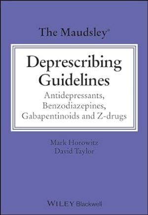 The Maudsley Deprescribing Guidelines: Antidepressants, Benzodiazepines, Gabapentinoids and Z-drugs (The Maudsley Prescribing Guidelines Series)