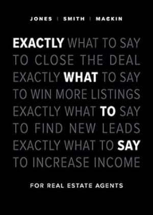 Exactly What to Say: For Real Estate Agents