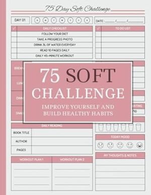 75 day soft challenge journal for women: See Your New Version In 75 Days | A Daily Progress Tracker with Rules for Your Diet Plans and Exercise