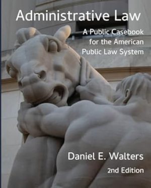 Administrative Law: A Public Casebook for the American Public Law System