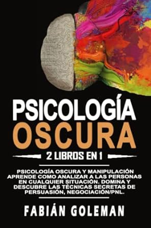 Psicología oscura: 2 libros en 1: Psicología oscura y manipulación. Aprende como analizar a las personas en cualquier situación. Domina y descubre las ... negociación/pnl. (Spanish Edition)