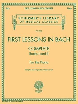 First Lessons in Bach, Complete: Schirmer Library of Classics Volume 2066 For the Piano (Schirmer's Library of Musical Classics, 2066)