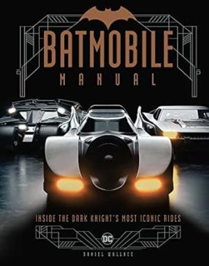 Batmobile Manual: Inside the Dark Knight's Most Iconic Rides ()