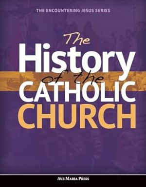 The History of the Catholic Church (Encountering Jesus)