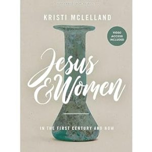 Jesus and Women: In the First Century and Now - Bible Study Book with Video Access