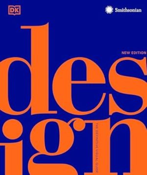 Design, Second Edition: The Definitive Visual Guide (DK Definitive Cultural Histories)