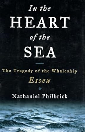 In the Heart of the Sea: The Tragedy of the Whaleship Essex