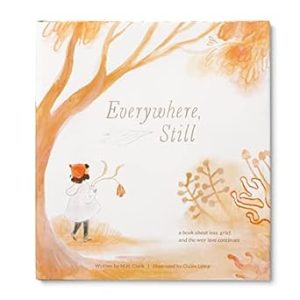 Everywhere, Still: A Book about Loss, Grief, and the Way Love Continues