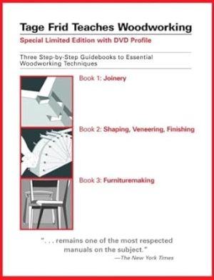 Tage Frid Teaches Woodworking: Three Step-by-Step Guidebooks to Essential Woodworking Techniques