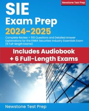 SIE Exam Prep 2024-2025: Complete Review + 510 Questions and Detailed Answer Explanations for the FINRA Securities Industry Essentials Exam (6 Full-length Exams)