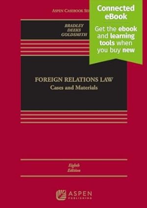 Foreign Relations Law: Cases and Materials [Connected eBook] (Aspen Casebook Series)