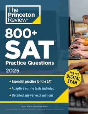 800+ SAT Practice Questions, 2025: In-Book + Online Practice Tests for the Digital SAT (2025) (College Test Preparation)