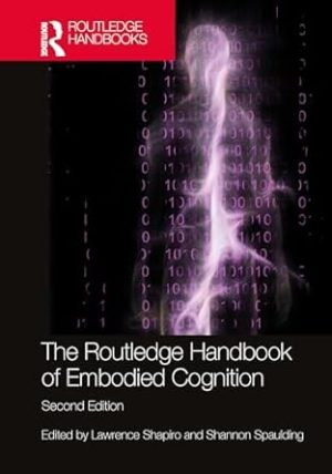 The Routledge Handbook of Embodied Cognition (Routledge Handbooks in Philosophy)