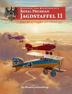 Manfred von Richthofen’s Royal Prussian Jagdstaffffel 11: Volume 1 October 1916 – March 1917