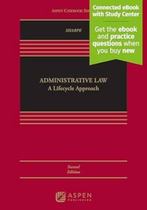 Administrative Law: A Lifecycle Approach [Connected eBook with Study Center] (Aspen Casebook) (Aspen Casebook Series)