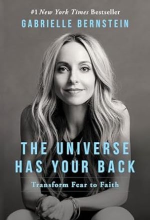 The Universe Has Your Back: Transform Fear to Faith