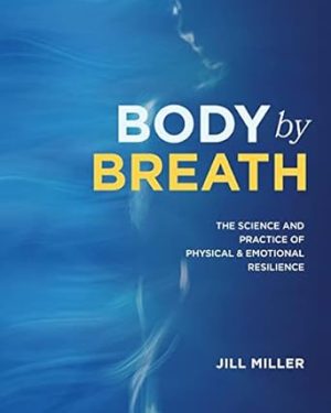Body by Breath: The Science and Practice of Physical and Emotional Resilience