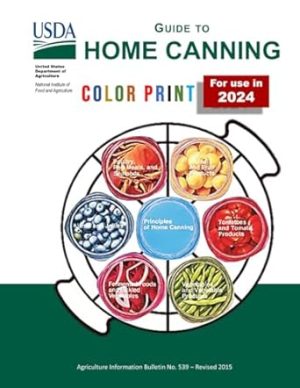 Complete Guide to Home Canning: (Color Print). 7 in 1 Guides Principles, Fruit, Tomatoes, Vegetables, Meats and Seafoods, Fermented foods and Pickles, Jams and Jellies.