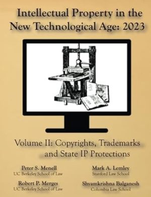 Intellectual Property in the New Technological Age 2023 Vol. II Copyrights, Trademarks and State IP Protections