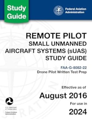 Remote Pilot - Small Unmanned Aircraft Systems (sUAS) Study Guide FAA-G-8082-22: (Drone Pilot Written Test Prep)
