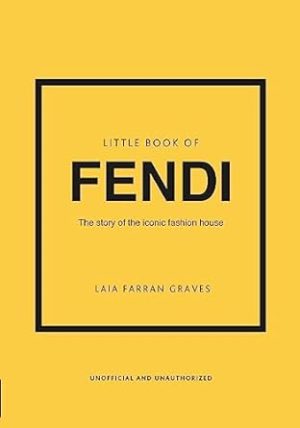 Little Book of Fendi: The story of the iconic fashion brand (Little Books of Fashion, 23)