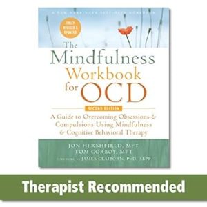The Mindfulness Workbook for OCD: A Guide to Overcoming Obsessions and Compulsions Using Mindfulness and Cognitive Behavioral Therapy (New Harbinger Self-Help Workbook)