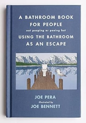 A Bathroom Book for People Not Pooping or Peeing but Using the Bathroom as an Escape