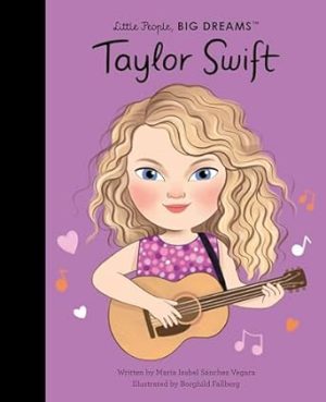Taylor Swift: THE NEW YORK TIMES BEST SELLER (Little People, BIG DREAMS)