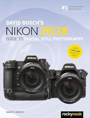 David Busch's Nikon Z9/Z8 Guide to Digital Still Photography (The David Busch Camera Guide Series)