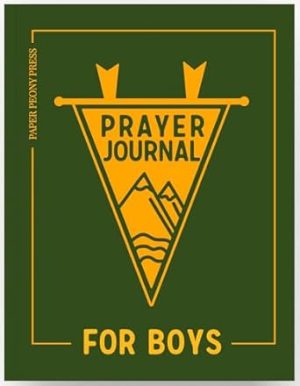The Prayer Journal for Teen Boys: A Daily Christian Journal for Teenage and Preteen Boys to Strengthen Your Faith