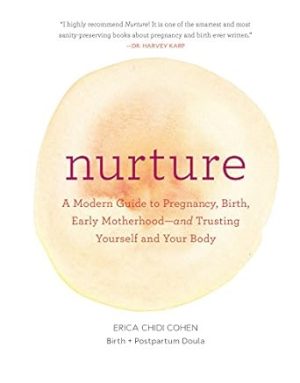 Nurture: A Modern Guide to Pregnancy, Birth, Early Motherhood―and Trusting Yourself and Your Body