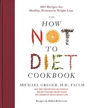 The How Not to Diet Cookbook: 100+ Recipes for Healthy, Permanent Weight Loss