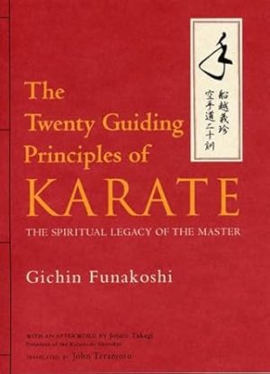 The Twenty Guiding Principles of Karate: The Spiritual Legacy of the Master