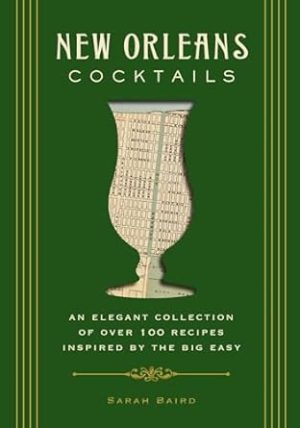 New Orleans Cocktails: An Elegant Collection of Over 100 Recipes Inspired by the Big Easy (City Cocktails)