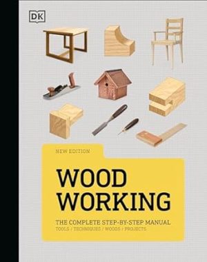 Woodworking: The Complete Step-by-Step Manual