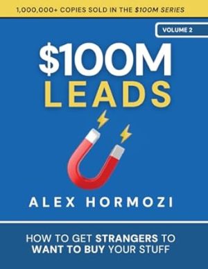 $100M Leads: How to Get Strangers To Want To Buy Your Stuff (Acquisition.com $100M Series)
