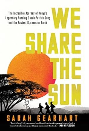 We Share the Sun: The Incredible Journey of Kenya's Legendary Running Coach Patrick Sang and the Fastest Runners on Earth
