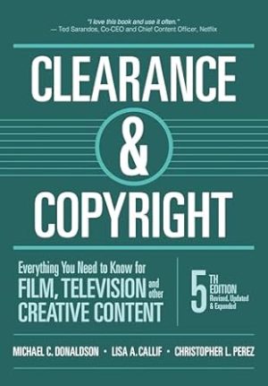 Clearance & Copyright: Everything You Need to Know for Film, Television, and Other Creative Content