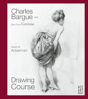 Charles Bargue and Jean-Leon Gerome: Drawing Course